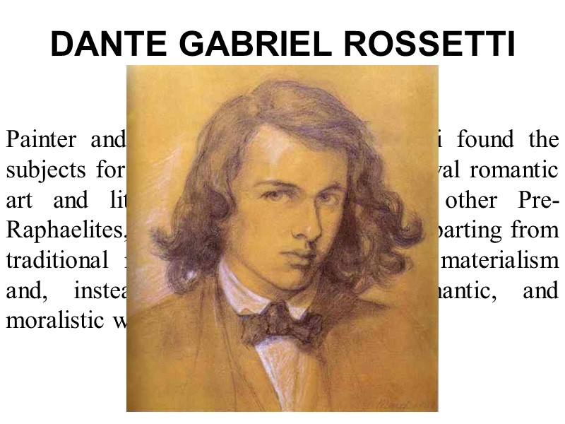DANTE GABRIEL ROSSETTI  Painter and poet Dante Gabriel Rossetti found the subjects for